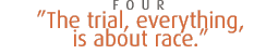 4. 'The trial, everything, is about race.'