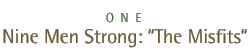 One -- Nine Men Strong: The Misfits