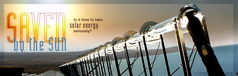 Saved By the Sun: Is it time to take solar energy seriously?