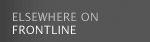 elsewhere on FRONTLINE