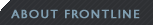 about FRONTLINE