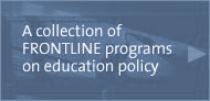 a collection of FRONTLINE programs on education policy