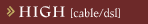 high: cable, dsl