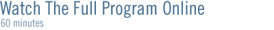 watch the full program online: 60 minutes / windows media and realplayer formats