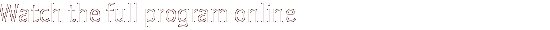 watch the full program online