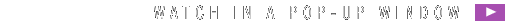 WATCH IN A POP-UP