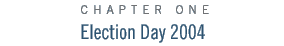 chapter one: Election Day 2004