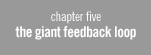 chapter 5: the giant feedback loop