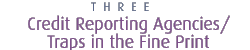 3. Credit Reporting Agencies/Traps in the Fine Print