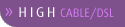 high - cable/dsl