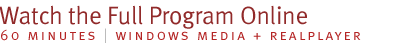 watch the full program online - 60 minutes | windows media + realplayer