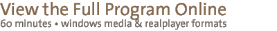 view the full program online - 60 minutes * windows media & realplayer formats
