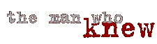 the man who knew
