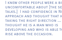 I knew other people were a bit uncomfortable about [the secret talks.] I had  confidence in Nelson's approach and  thought that he was taking the right direction ... I thought he is a man who is developing and who is able to rise above the occasion.
