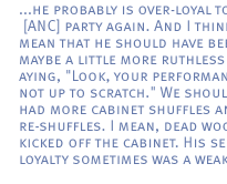 ...he probably is over-loyal to the [ANC] party again. And I think I mean that he should have been maybe a little more ruthless in saying, 