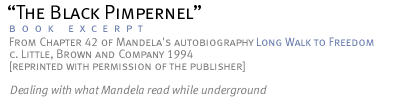 The Black Pimpernel...This is Chapter  42 of Mandela's autobiography Long Walk to Freedom...dealing with what Mandela read while underground...c. Little, Brown and Company 1994...[reprinted with permission of the publisher]