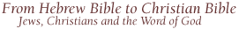 From Hebrew Bible to Christian Bible: Jews, Christians and the Word of God