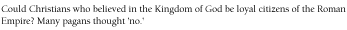 Could Christians who believed in the Kingdom of God be loyal citizens of the Roman Empire? Many pagans thought 'no.'