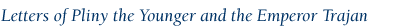 letters of pliny the younger and the emperor trajan