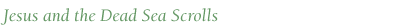 jesus and the dead sea scrolls