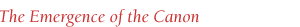 The Emergence of the Canon
