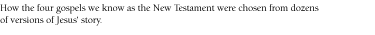 How the four gospels we know as the New Testament were chosen from dozens of versions of Jesus' story.