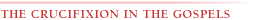 THE CRUCIFIXION IN THE GOSPELS