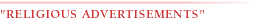 'RELIGIOUS ADVERTISEMENTS'