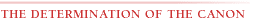 THE DETERMINATION OF THE CANON
