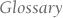 Glossary