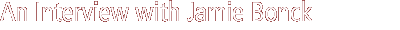 an interview with jamie bonck