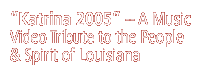 Katrina 2005 -- A Music Video Tribute to the People & Spirit of Louisiana