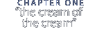 chapter one: 'the cream of the cream'