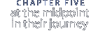 chapter five: At Midpoint in Their Journey 