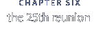 chapter six: The 25th Reunion 