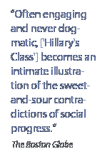 Often engaging and never dogmatic, ['Hillary's Class'] becomes an intimate illustration of the sweet-and-sour contradictions of social progress. - The Boston Globe