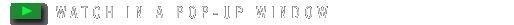 WATCH IN A POP-UP
