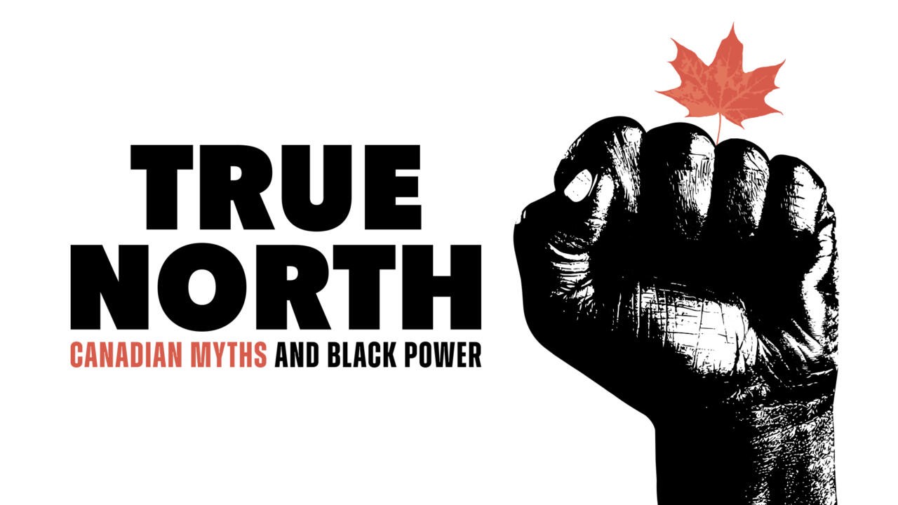 Black and white large fist with red Canadian leaf coming out the top. True North Canadian and black power myths in large letters to the left