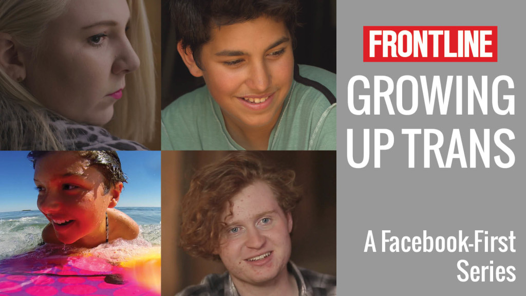 On Facebook First, FRONTLINE Presents an Original Series Exploring What It’s Really Like to Be “Growing Up Trans”