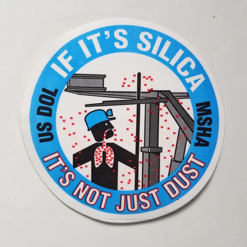 A sticker that reads, "If it's silica, it's not just dust." It has the U.S. Department of Labor and Mine Safety and Health Administration acronyms on it.