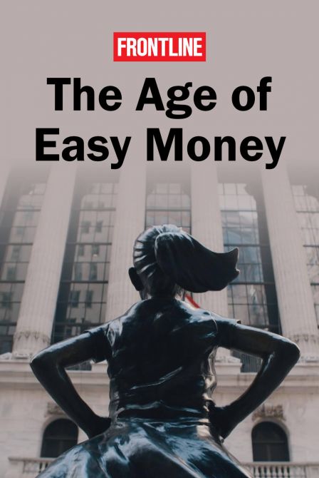 Age of Easy Money | A FRONTLINE Film