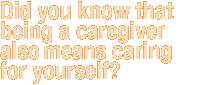 Did you know that being a good caregiver also means caring for yourself